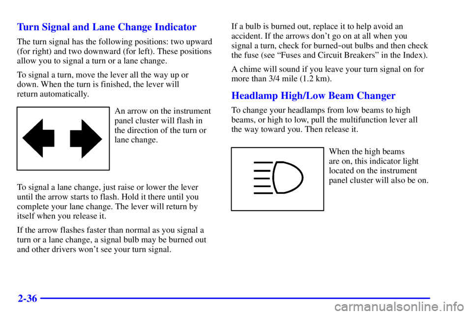 BUICK REGAL 2000  Owners Manual 2-36 Turn Signal and Lane Change Indicator
The turn signal has the following positions: two upward
(for right) and two downward (for left). These positions
allow you to signal a turn or a lane change.