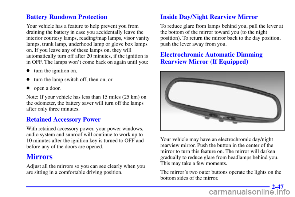 BUICK REGAL 2000 User Guide 2-47 Battery Rundown Protection
Your vehicle has a feature to help prevent you from
draining the battery in case you accidentally leave the
interior courtesy lamps, reading/map lamps, visor vanity
lam