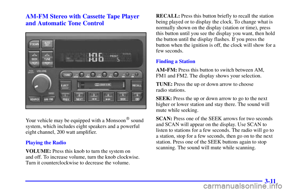 BUICK REGAL 2000  Owners Manual 3-11 AM-FM Stereo with Cassette Tape Player
and Automatic Tone Control
Your vehicle may be equipped with a Monsoon sound
system, which includes eight speakers and a powerful
eight channel, 200 watt a