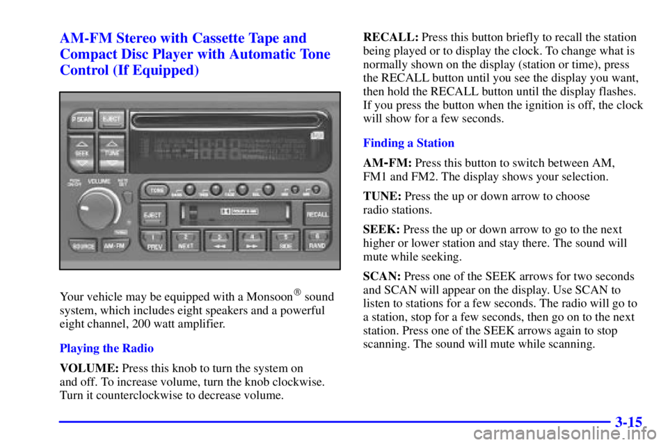 BUICK REGAL 2000  Owners Manual 3-15 AM-FM Stereo with Cassette Tape and
Compact Disc Player with Automatic Tone
Control (If Equipped)
Your vehicle may be equipped with a Monsoon sound
system, which includes eight speakers and a po