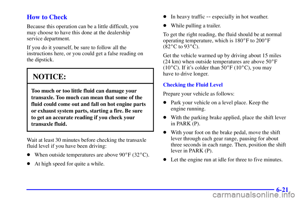 BUICK REGAL 2000 Owners Guide 6-21 How to Check
Because this operation can be a little difficult, you 
may choose to have this done at the dealership 
service department.
If you do it yourself, be sure to follow all the
instructio