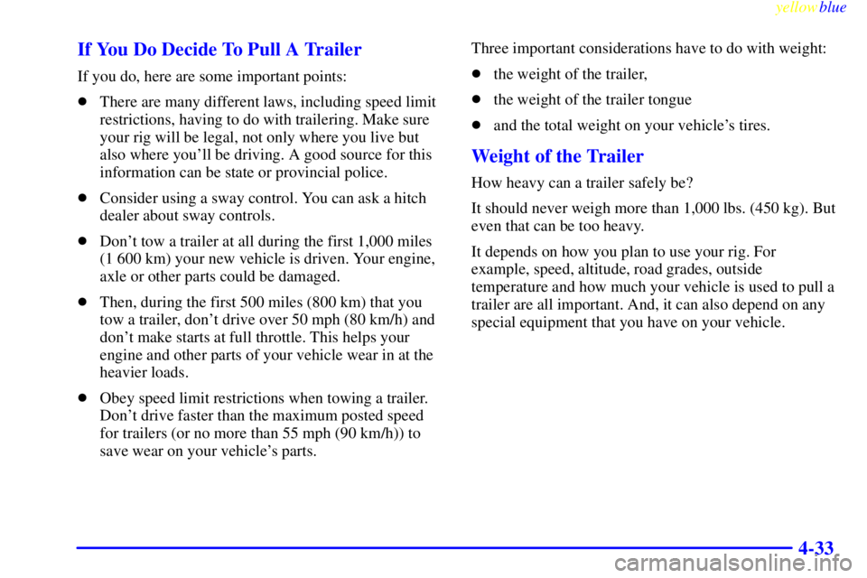 BUICK CENTURY 1999  Owners Manual yellowblue     
4-33 If You Do Decide To Pull A Trailer
If you do, here are some important points:
There are many different laws, including speed limit
restrictions, having to do with trailering. Mak