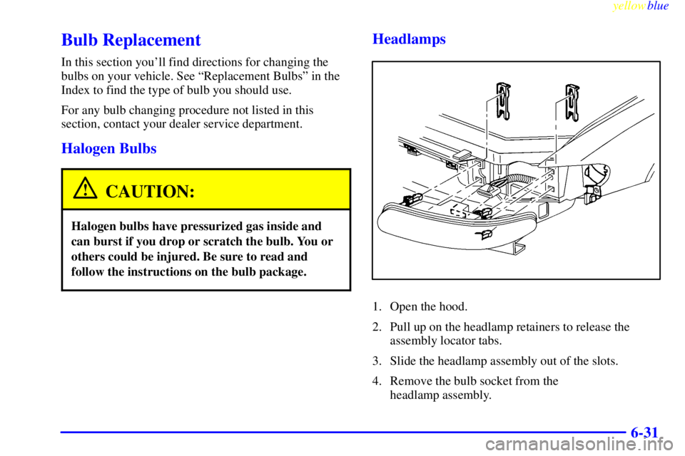 BUICK CENTURY 1999 User Guide yellowblue
6-31
Bulb Replacement
In this section youll find directions for changing the
bulbs on your vehicle. See ªReplacement Bulbsº in the
Index to find the type of bulb you should use.
For BUICK CENTURY 1999 User Guide yellowblue
6-31
Bulb Replacement
In this section youll find directions for changing the
bulbs on your vehicle. See ªReplacement Bulbsº in the
Index to find the type of bulb you should use.
For