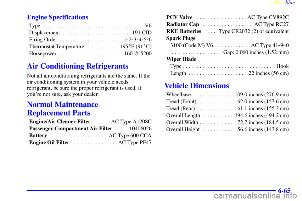 BUICK CENTURY 1999  Owners Manual yellowblue     
6-65 Engine Specifications
Type V6. . . . . . . . . . . . . . . . . . . . . . . . . . . . . . . . . . . . 
Displacement 191 CID. . . . . . . . . . . . . . . . . . . . . . . . 
Firing O