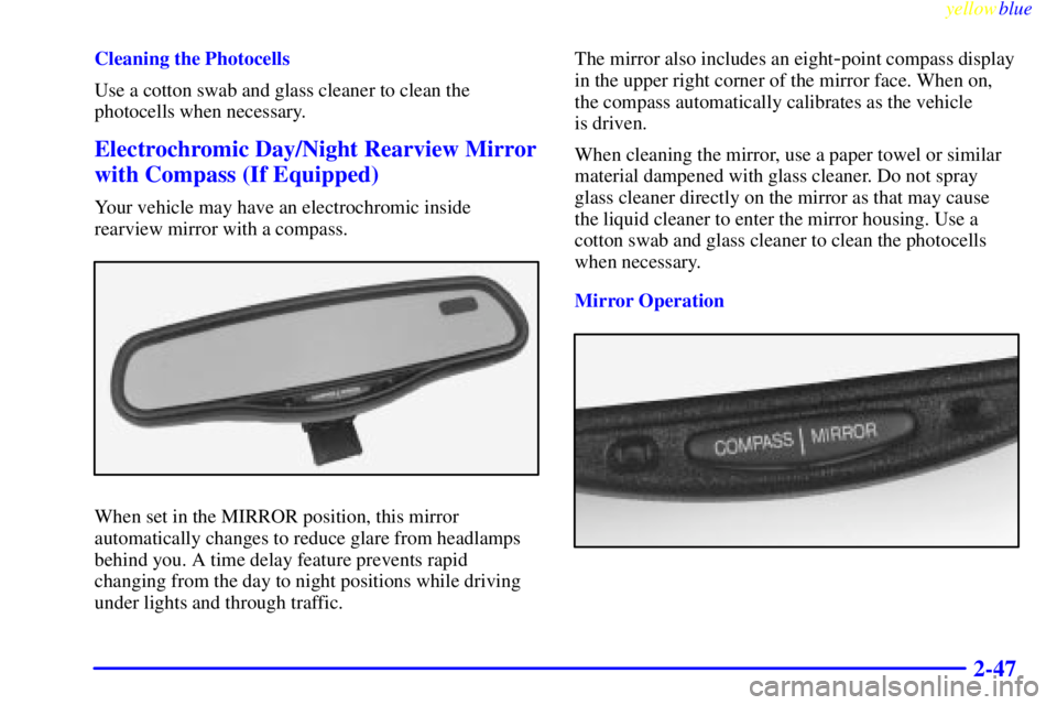 BUICK LESABRE 1999 User Guide yellowblue     
2-47
Cleaning the Photocells
Use a cotton swab and glass cleaner to clean the
photocells when necessary.
Electrochromic Day/Night Rearview Mirror
with Compass (If Equipped)
Your vehicl