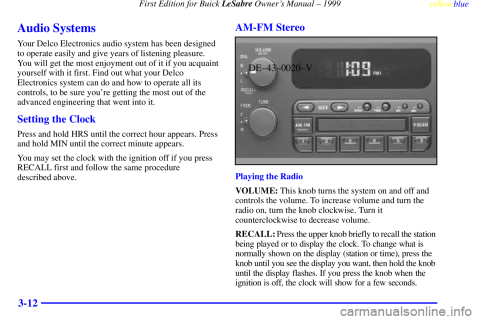 BUICK LESABRE 1999  Owners Manual First Edition for Buick LeSabre Owners Manual ± 1999
yellowblue     
3-12
Audio Systems
Your Delco Electronics audio system has been designed
to operate easily and give years of listening pleasure.
