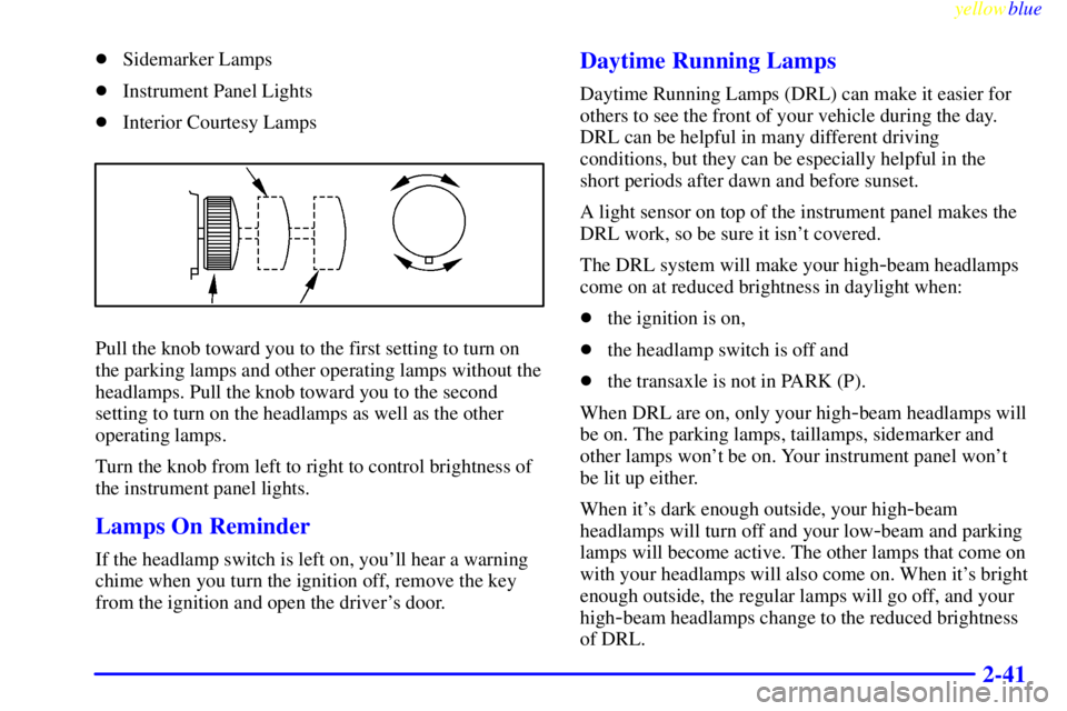 BUICK CENTURY 1998  Owners Manual yellowblue     
2-41
Sidemarker Lamps
Instrument Panel Lights
Interior Courtesy Lamps
Pull the knob toward you to the first setting to turn on
the parking lamps and other operating lamps without th