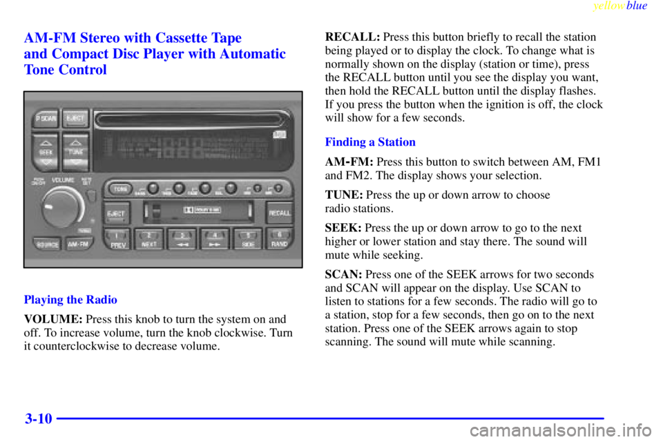 BUICK CENTURY 1998  Owners Manual yellowblue     
3-10 AM-FM Stereo with Cassette Tape 
and Compact Disc Player with Automatic
Tone Control
Playing the Radio
VOLUME: Press this knob to turn the system on and
off. To increase volume, t