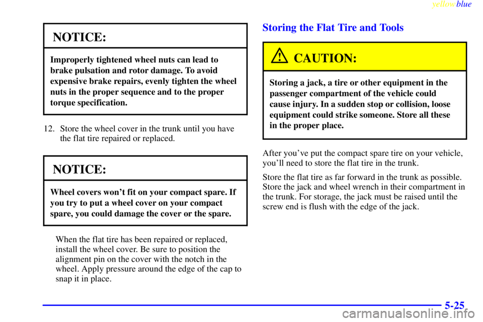 BUICK CENTURY 1998 Owners Manual yellowblue
5-25
NOTICE:
Improperly tightened wheel nuts can lead to
brake pulsation and rotor damage. To avoid
expensive brake repairs, evenly tighten the wheel
nuts in the proper sequence and to BUICK CENTURY 1998 Owners Manual yellowblue
5-25
NOTICE:
Improperly tightened wheel nuts can lead to
brake pulsation and rotor damage. To avoid
expensive brake repairs, evenly tighten the wheel
nuts in the proper sequence and to