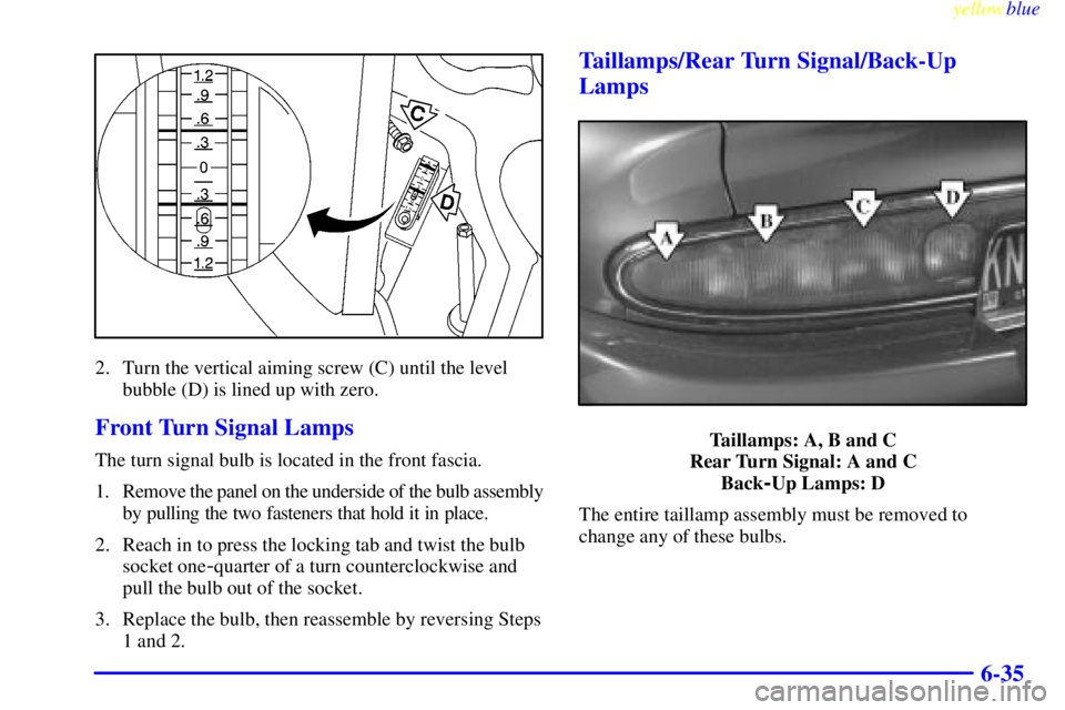 BUICK CENTURY 1998  Owners Manual yellowblue     
6-35
2. Turn the vertical aiming screw (C) until the level
bubble (D) is lined up with zero.
Front Turn Signal Lamps
The turn signal bulb is located in the front fascia.
1. Remove the 