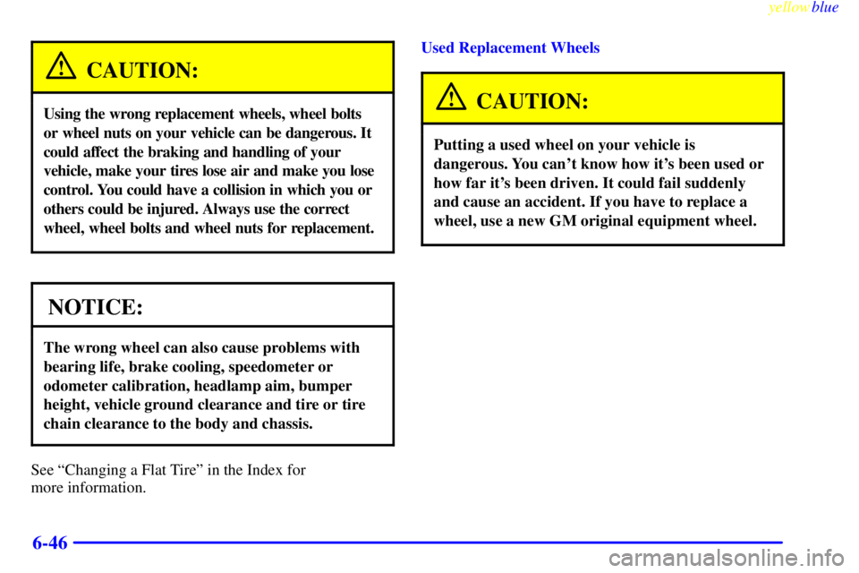 BUICK CENTURY 1998 Owners Manual yellowblue
6-46
CAUTION:
Using the wrong replacement wheels, wheel bolts
or wheel nuts on your vehicle can be dangerous. It
could affect the braking and handling of your
vehicle, make your tires BUICK CENTURY 1998 Owners Manual yellowblue
6-46
CAUTION:
Using the wrong replacement wheels, wheel bolts
or wheel nuts on your vehicle can be dangerous. It
could affect the braking and handling of your
vehicle, make your tires