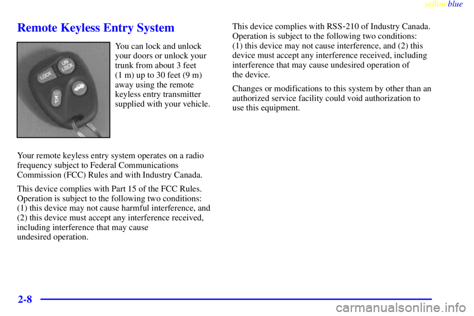 BUICK CENTURY 1998  Owners Manual yellowblue     
2-8
Remote Keyless Entry System
You can lock and unlock
your doors or unlock your
trunk from about 3 feet 
(1 m) up to 30 feet (9 m)
away using the remote
keyless entry transmitter
sup