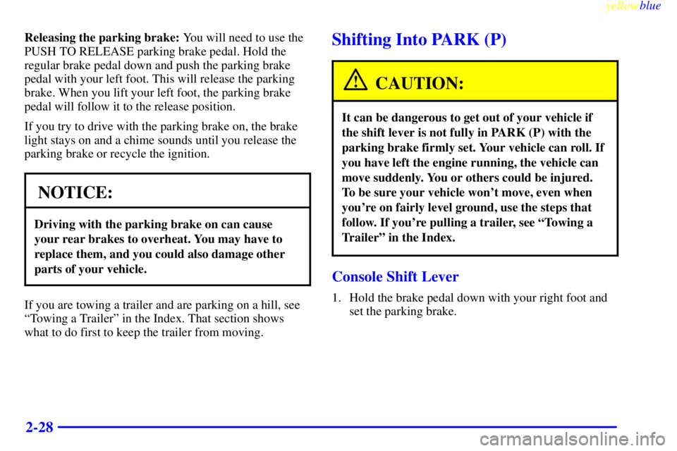 BUICK CENTURY 1998 User Guide yellowblue     
2-28
Releasing the parking brake: You will need to use the
PUSH TO RELEASE parking brake pedal. Hold the
regular brake pedal down and push the parking brake
pedal with your left foot. 