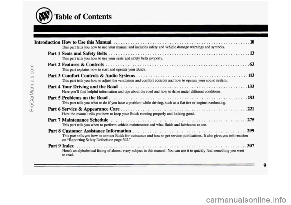 BUICK CENTURY 1993  Owners Manual Table of Contents 
Introduction How to  Use  this  Manual ....................................................... .10 
This part tells you  how to use  your  manual  and  includes  safety  and  vehicl