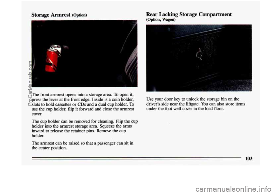 BUICK CENTURY 1993  Owners Manual $9. 
The  front  armrest  opens  into  a  storage  area. To open it, 
press  the  lever  at  the  front  edge.  Inside  is  a  coin  holder, 
slots  to  hold  cassettes  or 
CDs and  a  dual  cup  hol
