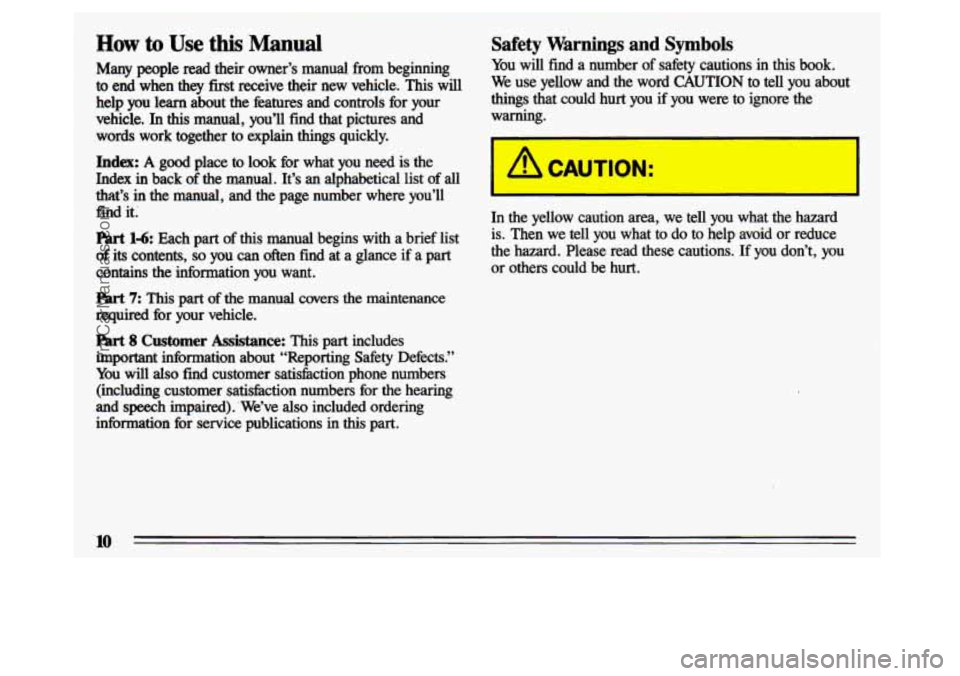 BUICK CENTURY 1993  Owners Manual How to Use this Manual 
Many  people  read  their  owner’s  manual  from  beginning 
to end  when  they first receive their new vehicle. This will 
help  you  learn  about  the htures and  controls 