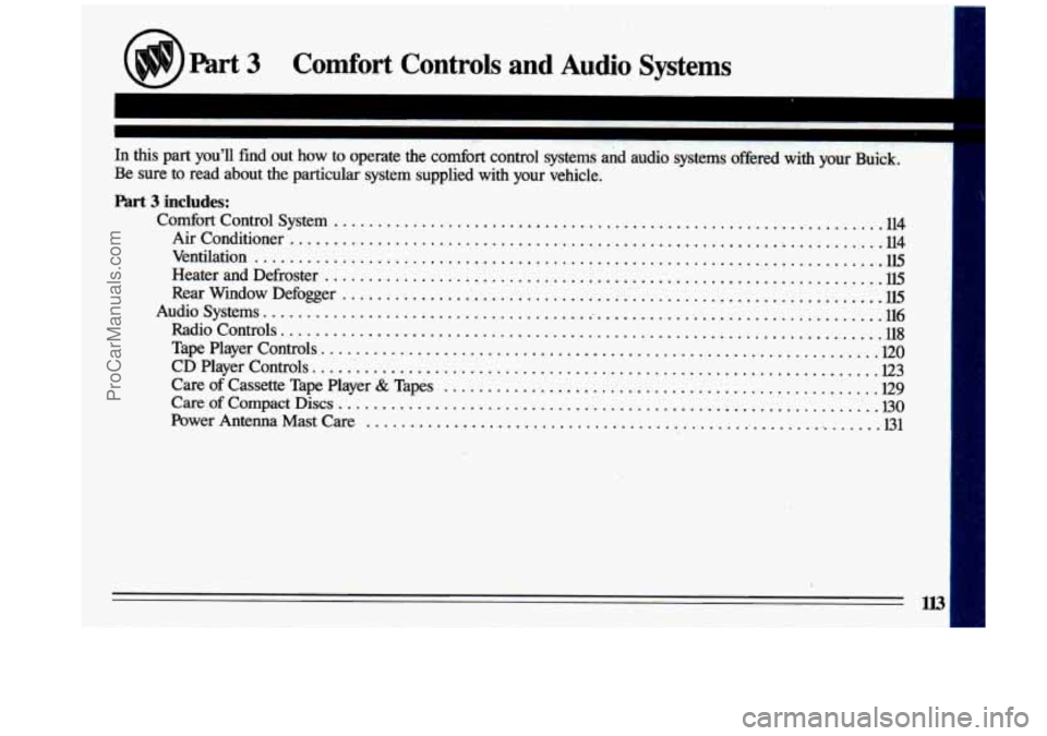 BUICK CENTURY 1993  Owners Manual Part 3 Comfort  Controls  and Audio Systems 
In this  part  you’ll  find  out  how to operate  the  comfort  control  systems Ad audio systems offered  with  your  Buick. 
Be sure  to  read  about  