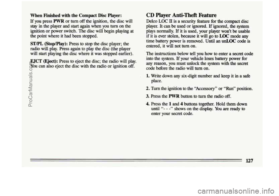 BUICK CENTURY 1993  Owners Manual When  Finished  with  the  Compact Disc Player: 
If you press PWR or turn  off the ignition,  the  disc  will 
stay  in  the  player  and 
start again  when  you  turn  on  the 
ignition  or power  sw