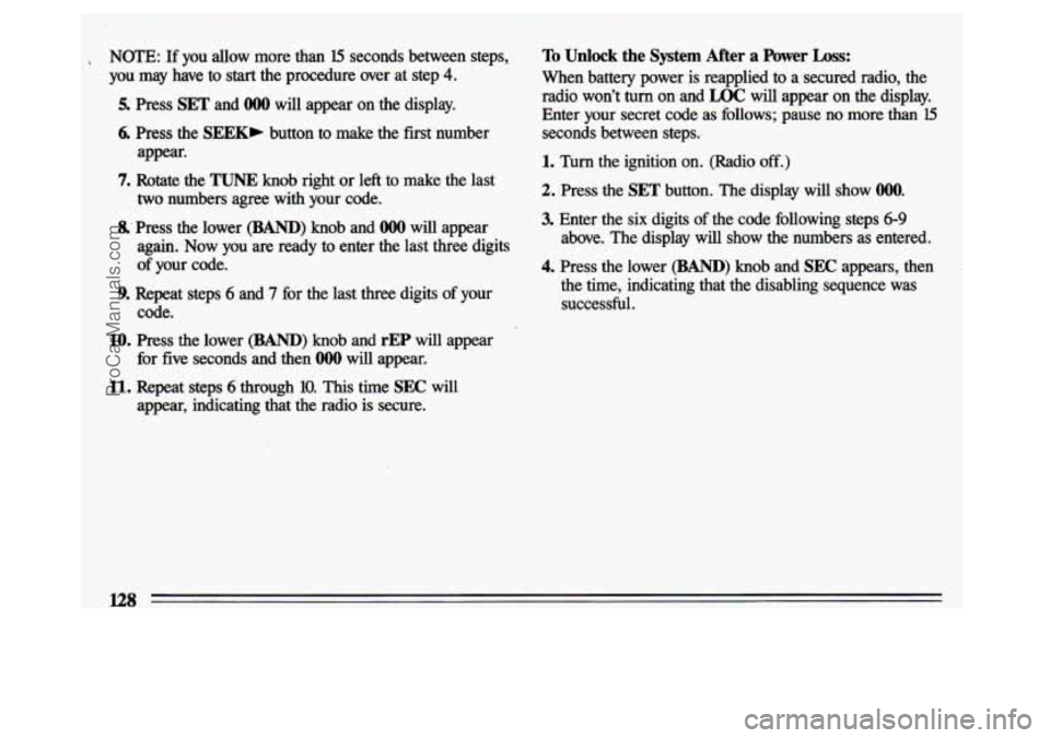 BUICK CENTURY 1993  Owners Manual , NOTE:  If  you  allow  more  than 15 seconds  between  steps, 
you  may  have 
to start the  procedure  over  at  step 4. 
5. 
6. 
7. 
1 
Press SET and O00 will  appear  on  the  display. 
Press the