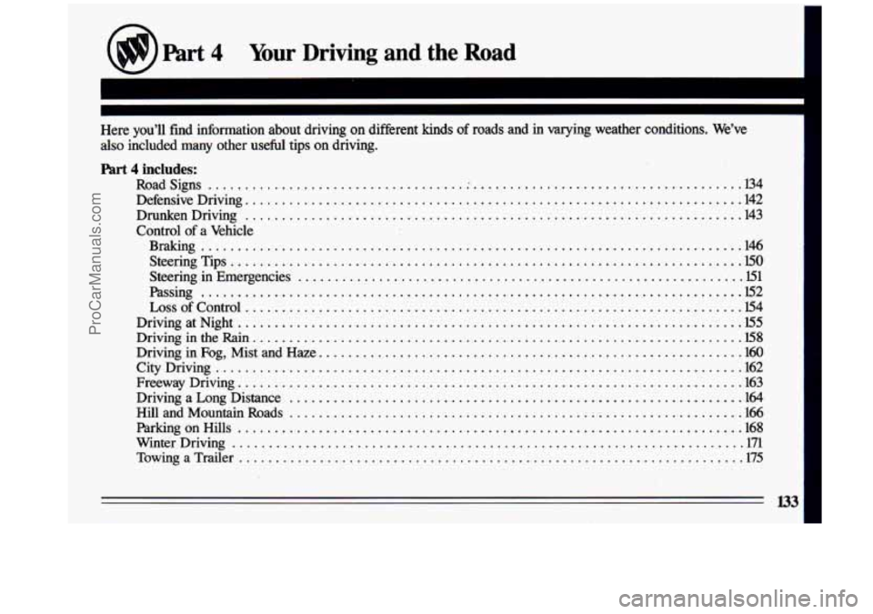 BUICK CENTURY 1993  Owners Manual Part 4 Your  Driving  and the Road 
~~  ~~~~ ~~  ~ 
Here  you’ll  find  information  about  driving on different  kinds of  roads  and  in  varying  weather  conditions . We’ve 
also  included  ma