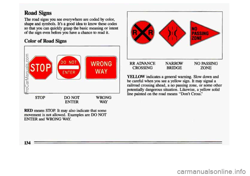 BUICK CENTURY 1993  Owners Manual Road Signs 
The  road  signs you see everywhere  are  coded by color, 
shape and  symbols. It’s a good idea to  know these codes 
so that you can quickly  grasp  the  basic  meaning  or  intent 
of 