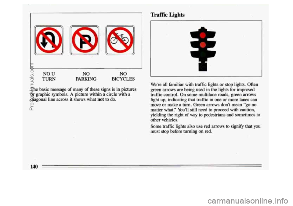 BUICK CENTURY 1993  Owners Manual NO U’ NO NO 
TURN PARKTNG BICYCLES 
The  basic  message  of  many  of  these  signs  is  in  pictures 
or  graphic  symbols. 
A picture  within a circle  with a 
diagonal  line  across  it  shows  w