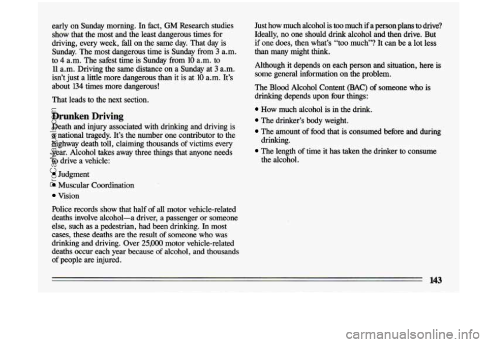 BUICK CENTURY 1993  Owners Manual early  on Sunday  morning.  In  fact, GM  Research  studies 
show  that  the  most  and  the  least  dangerous  times  for 
driving,  every  week,  Ml on  the  same  day. That  day is 
Sunday.  The mo