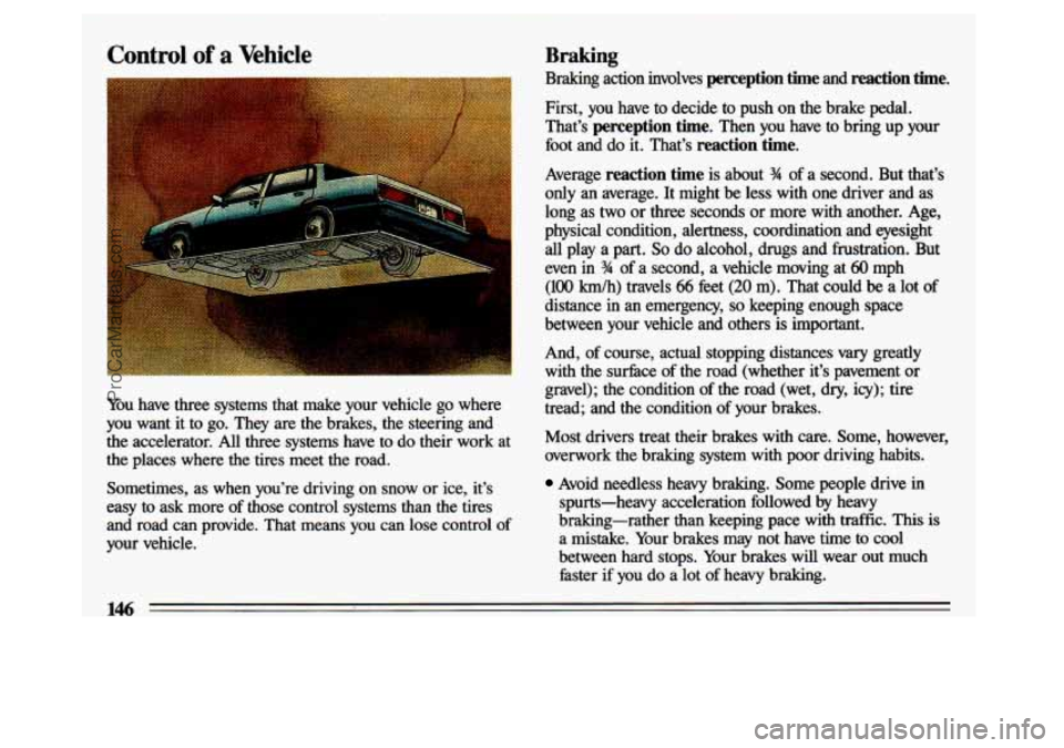 BUICK CENTURY 1993  Owners Manual You  have three  systems  that  make  your  vehicle  go  where 
you  want  it  to  go.  They  are  the  brakes,  the  steering  and 
the  accelerator. 
All three  systems  have  to  do  their  work  a