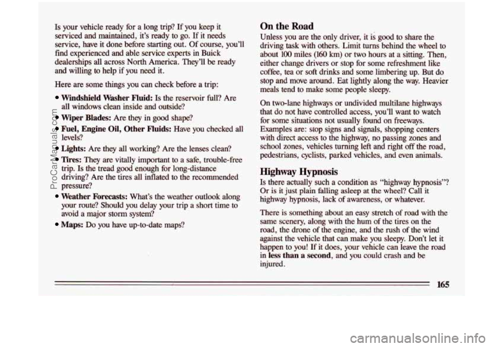 BUICK CENTURY 1993 Owners Manual Is your vehicle ready for a long trip? If you keep it
serviced and maintained, it’s ready to go. If it needs
service, have it done before starting out.
Of course, you’l BUICK CENTURY 1993 Owners Manual Is your vehicle ready for a long trip? If you keep it
serviced and maintained, it’s ready to go. If it needs
service, have it done before starting out.
Of course, you’l