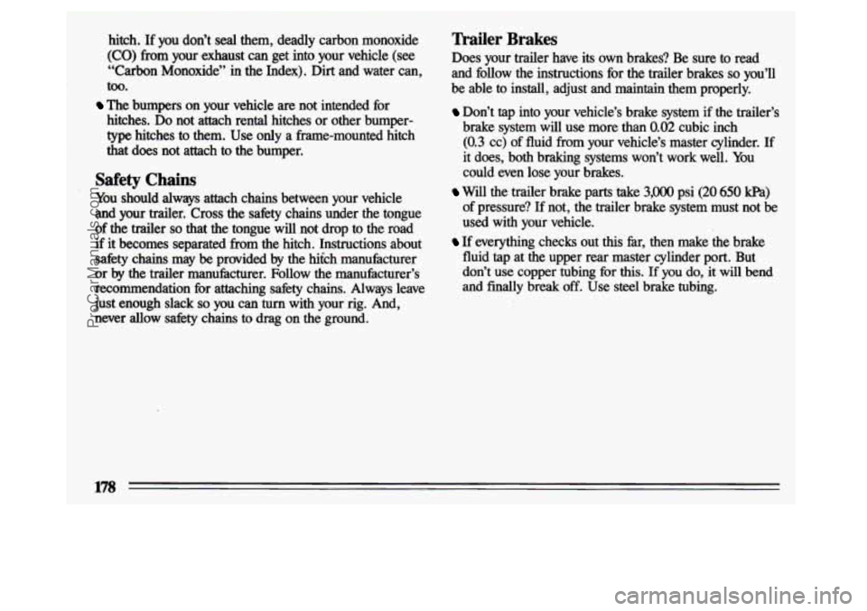 BUICK CENTURY 1993  Owners Manual hitch. If you don’t seal them,  deadly  carbon  monoxide 
(CO)  from  your  .exhaust  can  get  into  your  vehicle 
(see 
“Carbon  Monoxide” in the  Index). Dirt and  water  can, 
too. 
hitches