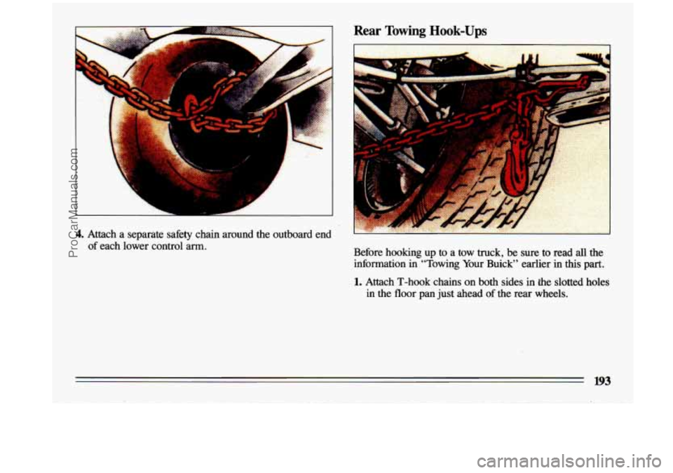 BUICK CENTURY 1993 Owners Manual I
1;
4. Attach a separate safety chain around the outboard end
of each lower control arm. Before hooking up
to a tow truck, be sure to read all the
information in “Towing Your B BUICK CENTURY 1993 Owners Manual I
1;
4. Attach a separate safety chain around the outboard end
of each lower control arm. Before hooking up
to a tow truck, be sure to read all the
information in “Towing Your B
