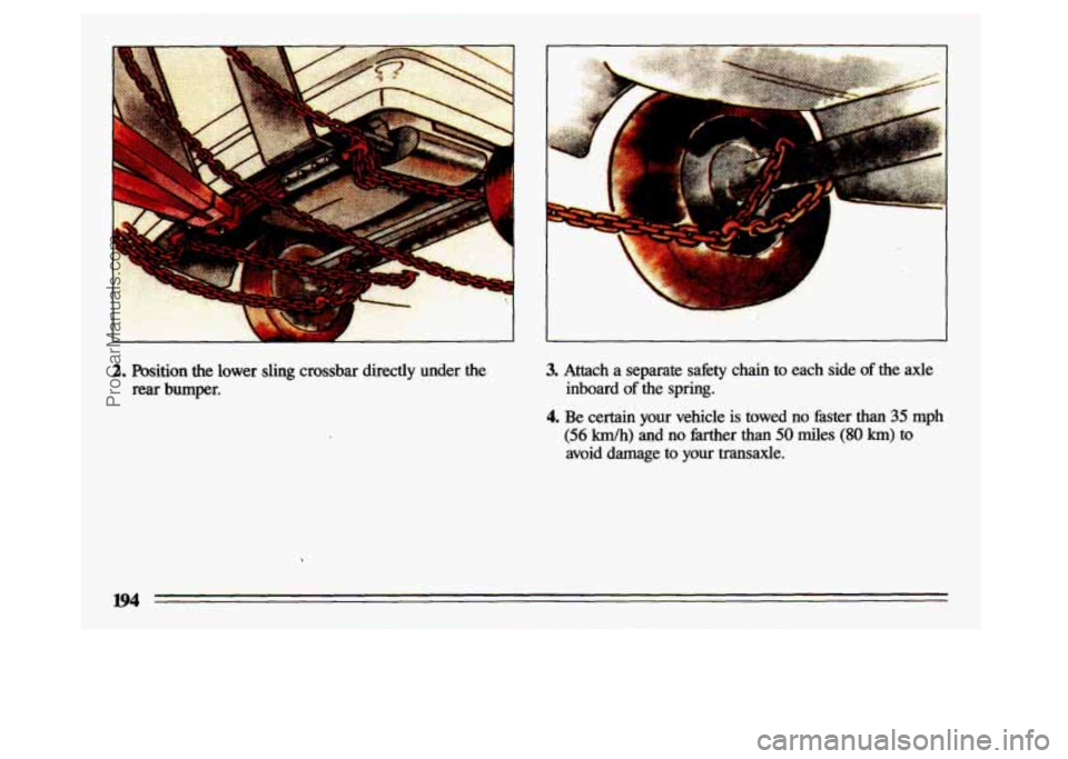 BUICK CENTURY 1993 Owners Manual 3. Attach a separate safety chain to each side of the axle
inboard of the spring.
4. Be certain your vehicle is towed no faster than 35 mph
(56 Wh) and no mer than 50 miles (80 km) to
a BUICK CENTURY 1993 Owners Manual 3. Attach a separate safety chain to each side of the axle
inboard of the spring.
4. Be certain your vehicle is towed no faster than 35 mph
(56 Wh) and no mer than 50 miles (80 km) to
a