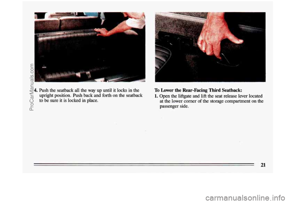BUICK CENTURY 1993 Owners Manual 4. Push  the  seatback  all  the  way  up  until  it  locks  in the 
upright  position. 
Push back  and forth on  the  seatback 
to  be  sure  it 
is locked  in  place. 
. .. .. I. 
To  Lower  the  Re