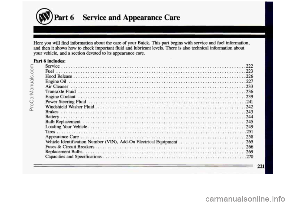 BUICK CENTURY 1993  Owners Manual . 
n 
Part 6 Service  and  Appearance  Care 
. . 
Here you  will  find  information  about  the care of your  Buick . This  part  begins  with  service  and fuel information. 
and  then 
it shows  how