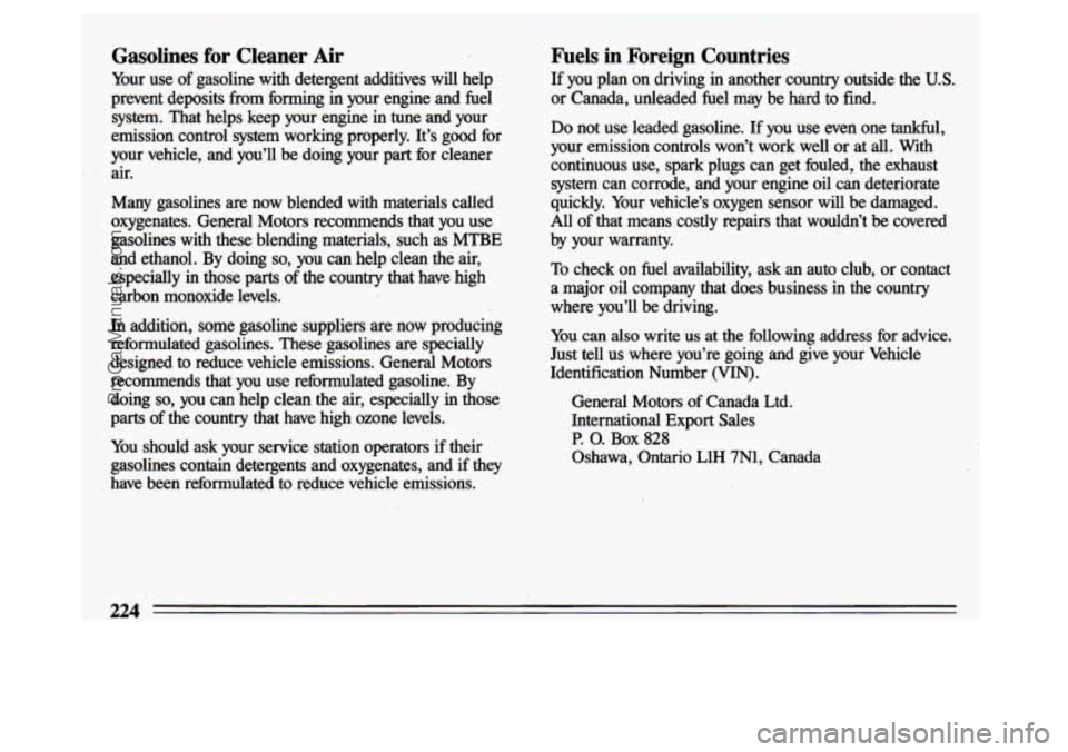 BUICK CENTURY 1993  Owners Manual Gasolines  for  Cleaner  Air 
Your use of gasoline  with  detergent  additives will help 
prevent  deposits 
from forming in your  engine  and fuel 
system.  That  helps  keep  your  engine  in  tune 