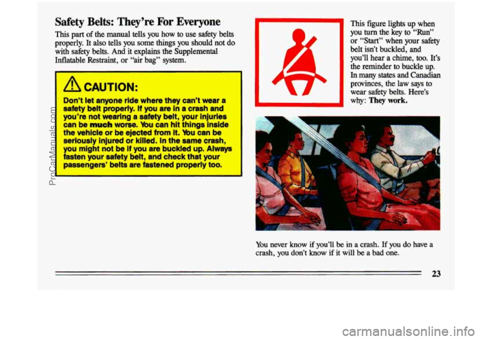 BUICK CENTURY 1993 Owners Manual Safety Belts: They’re For Everyone
This part of the manual tells you how to use safety belts
properly. It also tells you some things you should not do with safety belts. And BUICK CENTURY 1993 Owners Manual Safety Belts: They’re For Everyone
This part of the manual tells you how to use safety belts
properly. It also tells you some things you should not do with safety belts. And
