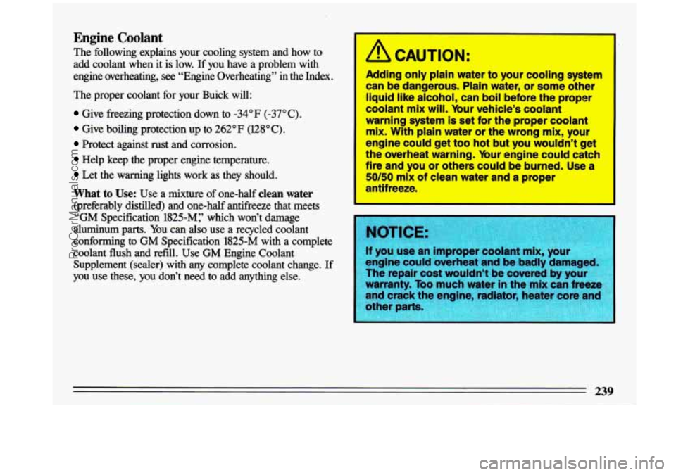 BUICK CENTURY 1993 Owners Manual Engine Coolant
The following explains your cooling system and how to
add coolant when it is low.
If you have a problem with
engine overheating, see “Engine Overheating” in BUICK CENTURY 1993 Owners Manual Engine Coolant
The following explains your cooling system and how to
add coolant when it is low.
If you have a problem with
engine overheating, see “Engine Overheating” in