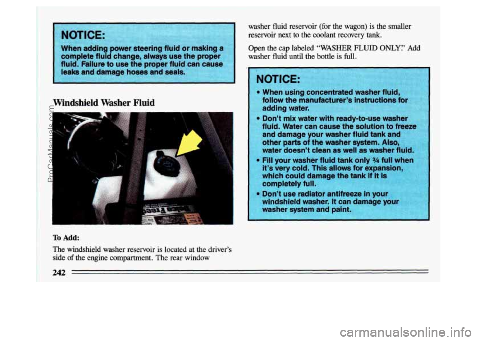 BUICK CENTURY 1993 Owners Manual When adding power steering fluid or making a
complete fluid change, always use the proper
fluid. Failure to use the proper fluid can cause
leaks and damage hoses and seals.
,- BUICK CENTURY 1993 Owners Manual When adding power steering fluid or making a
complete fluid change, always use the proper
fluid. Failure to use the proper fluid can cause
leaks and damage hoses and seals.
,-