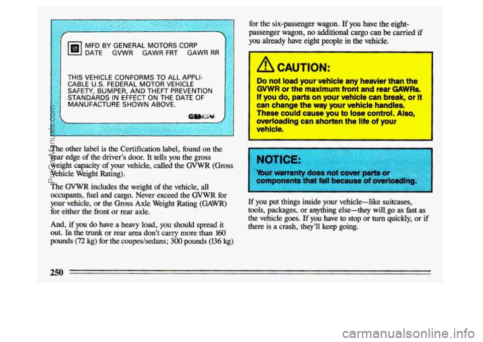 BUICK CENTURY 1993 Owners Manual MFD BY GENERAL MOTORS CORP
DATE GVWR GAWR FRT GAWR
RR
THIS VEHICLE CONFORMS TO ALL APPLI- CABLE U.S. FEDERAL MOTOR VEHICLE
SAFETY, BUMPER, AND THEFT PREVENTION
STANDARDS IN EF BUICK CENTURY 1993 Owners Manual MFD BY GENERAL MOTORS CORP
DATE GVWR GAWR FRT GAWR
RR
THIS VEHICLE CONFORMS TO ALL APPLI- CABLE U.S. FEDERAL MOTOR VEHICLE
SAFETY, BUMPER, AND THEFT PREVENTION
STANDARDS IN EF