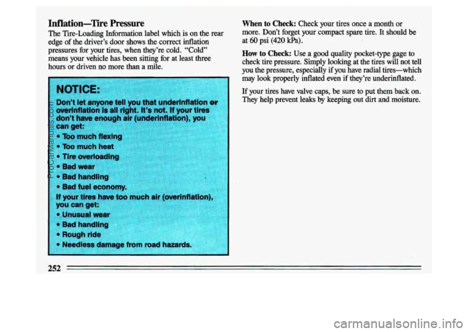 BUICK CENTURY 1993 Owners Manual Inflation-Tire Pressure When to Check: Check your tires once a month’or
The Tire-Loading Inforlnation label which is on the rear
’ more. Don’t forget your compact spare tire. BUICK CENTURY 1993 Owners Manual Inflation-Tire Pressure When to Check: Check your tires once a month’or
The Tire-Loading Inforlnation label which is on the rear
’ more. Don’t forget your compact spare tire.