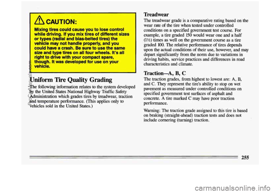 BUICK CENTURY 1993 Owners Manual *
I A CAUTION:
Mlxing tires could cause you to lose control
while driving.
If you mlx tires of different sizes
or types (radial and bias-belted tires) the
vehlcle may not handle BUICK CENTURY 1993 Owners Manual *
I A CAUTION:
Mlxing tires could cause you to lose control
while driving.
If you mlx tires of different sizes
or types (radial and bias-belted tires) the
vehlcle may not handle