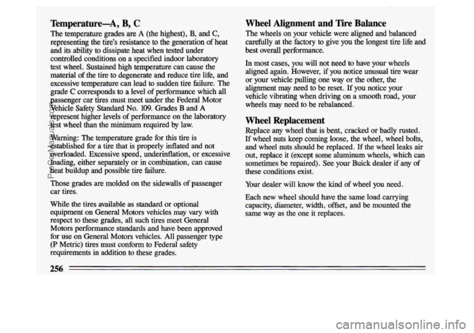 BUICK CENTURY 1993  Owners Manual Temperature-A, B, C 
The  temperature  grades  are A (the  highest), B, and C, 
representing  the  tires  resistance  to  the  generation of heat 
and 
its ability  to  dissipate  heat  when  tested 