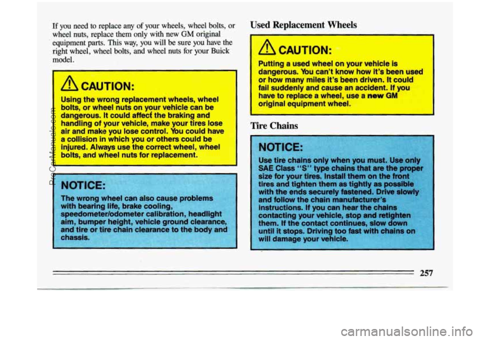 BUICK CENTURY 1993 Owners Manual If you need to replace any of your wheels., wheel bolts, or
wheel nuts, replace them only with new
GM original
equipment parts. This way, you will be sure
you have the
right BUICK CENTURY 1993 Owners Manual If you need to replace any of your wheels., wheel bolts, or
wheel nuts, replace them only with new
GM original
equipment parts. This way, you will be sure
you have the
right