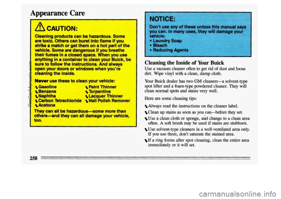 BUICK CENTURY 1993 Owners Manual Appearance Care
A CAUTION:
Cleaning products can be hazardous. Some are
toxic. Others can burst into flame if you
strike
a match or get them on a hot part of the
vehicle. Some a BUICK CENTURY 1993 Owners Manual Appearance Care
A CAUTION:
Cleaning products can be hazardous. Some are
toxic. Others can burst into flame if you
strike
a match or get them on a hot part of the
vehicle. Some a