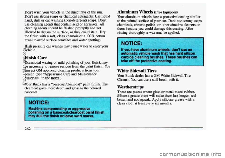 BUICK CENTURY 1993 Owners Manual Don’t wash your vehicle in the direct rays of the sun.
Don’t use strong soaps or chemical detergents. Use liquid
hand, dish or car washing (non-detergent) soaps. Don’t
use BUICK CENTURY 1993 Owners Manual Don’t wash your vehicle in the direct rays of the sun.
Don’t use strong soaps or chemical detergents. Use liquid
hand, dish or car washing (non-detergent) soaps. Don’t
use