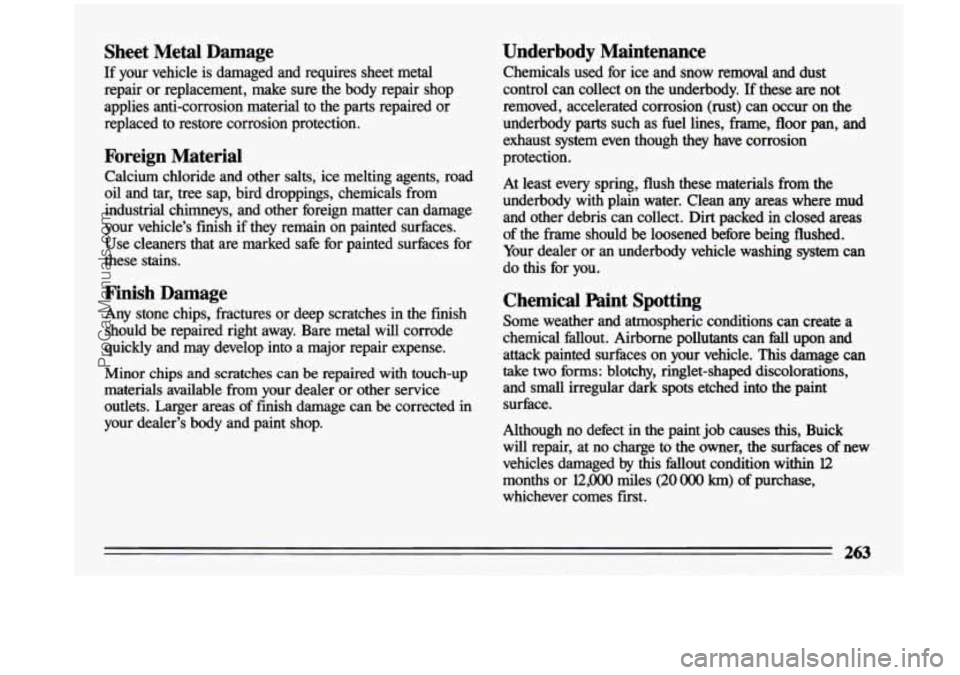 BUICK CENTURY 1993 Owners Manual Sheet Metal Damage
If your vehicle is damaged and requires sheet metal
repair or replacement, make sure the body repair shop
applies anti-corrosion material to the parts repa BUICK CENTURY 1993 Owners Manual Sheet Metal Damage
If your vehicle is damaged and requires sheet metal
repair or replacement, make sure the body repair shop
applies anti-corrosion material to the parts repa