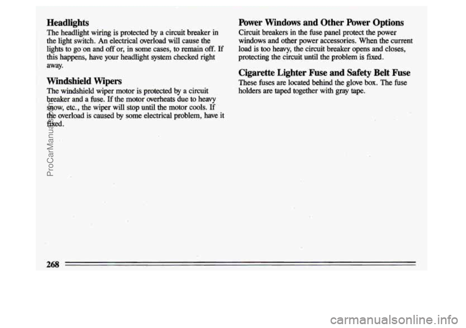 BUICK CENTURY 1993 Owners Manual Headlights
The headlight wiring is protected by a circuit breaker in
the light switch. An electrical overload will cause the
lights
to go on and off or, in some cases, to remai BUICK CENTURY 1993 Owners Manual Headlights
The headlight wiring is protected by a circuit breaker in
the light switch. An electrical overload will cause the
lights
to go on and off or, in some cases, to remai