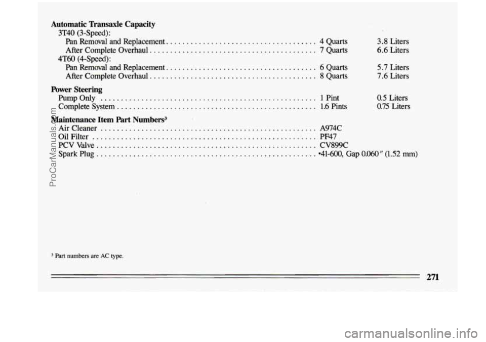 BUICK CENTURY 1993  Owners Manual Automatic  Tkansaxle  Capacity 
3T40  (3-Speed) : 
Pan  Removal  and Replacement. .................................... 
After  Complete Overhaul. ........................................ 
Pan Removal 