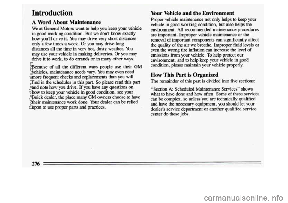 BUICK CENTURY 1993 Owners Manual Introduction
A Word,About Maintenance
We at General Motors want to help you keep your vehicle
in good working condition. But we don’t know exactly
how you’ll drive it. You BUICK CENTURY 1993 Owners Manual Introduction
A Word,About Maintenance
We at General Motors want to help you keep your vehicle
in good working condition. But we don’t know exactly
how you’ll drive it. You