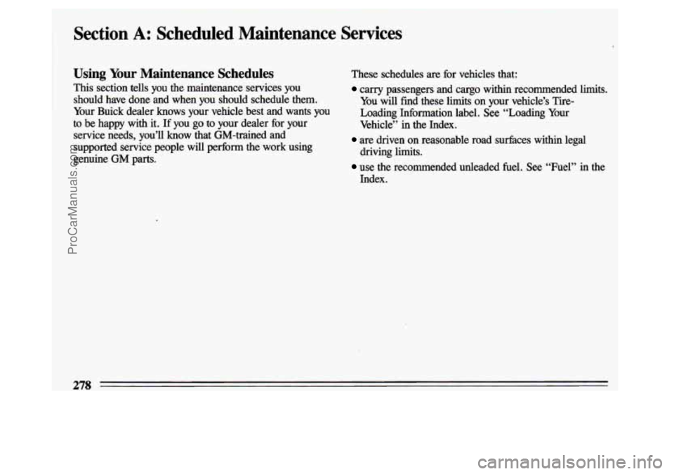 BUICK CENTURY 1993 Owners Manual Section A: Scheduled Maintenance Services
Using Your Maintenance Schedules These schedules are for vehicles that:
This section tells you the maintenance services
you carry passengers BUICK CENTURY 1993 Owners Manual Section A: Scheduled Maintenance Services
Using Your Maintenance Schedules These schedules are for vehicles that:
This section tells you the maintenance services
you carry passengers